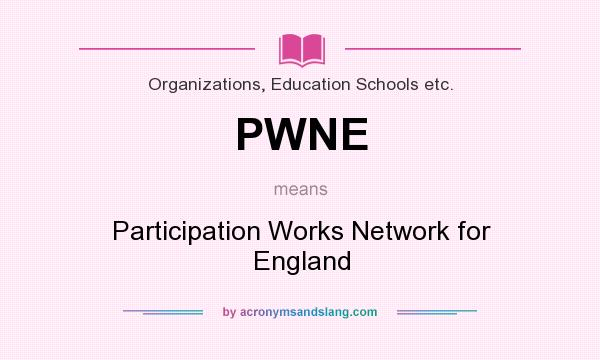What does PWNE mean? It stands for Participation Works Network for England