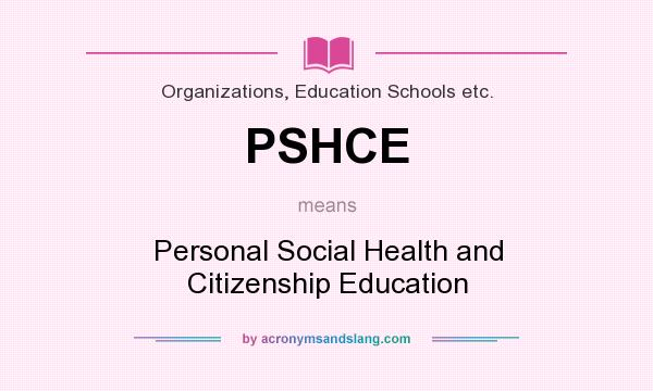 What does PSHCE mean? It stands for Personal Social Health and Citizenship Education