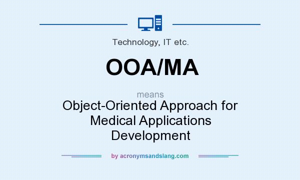 What does OOA/MA mean? It stands for Object-Oriented Approach for Medical Applications Development