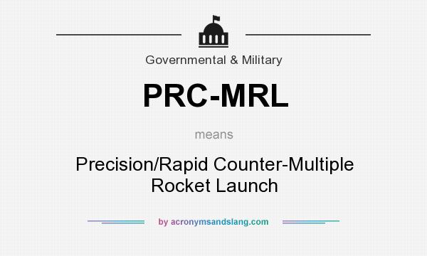 What does PRC-MRL mean? It stands for Precision/Rapid Counter-Multiple Rocket Launch