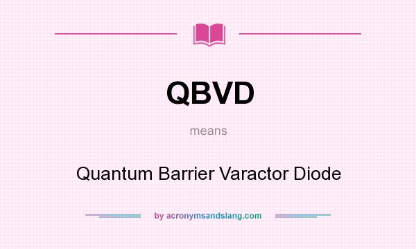 What does QBVD mean? It stands for Quantum Barrier Varactor Diode
