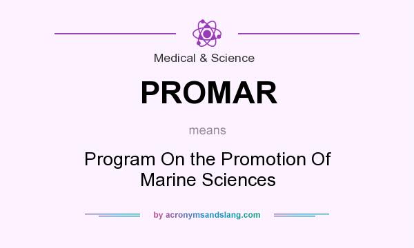 What does PROMAR mean? It stands for Program On the Promotion Of Marine Sciences