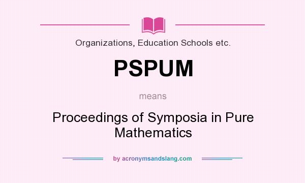 What does PSPUM mean? It stands for Proceedings of Symposia in Pure Mathematics
