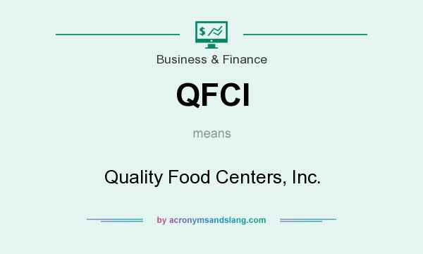 What does QFCI mean? It stands for Quality Food Centers, Inc.
