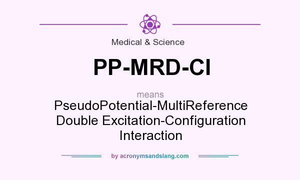 What does PP-MRD-CI mean? It stands for PseudoPotential-MultiReference Double Excitation-Configuration Interaction