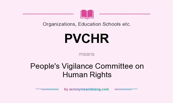 What does PVCHR mean? It stands for People`s Vigilance Committee on Human Rights