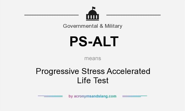 What does PS-ALT mean? It stands for Progressive Stress Accelerated Life Test