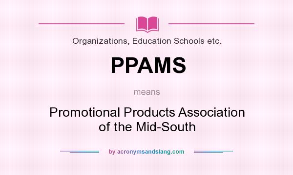 What does PPAMS mean? It stands for Promotional Products Association of the Mid-South