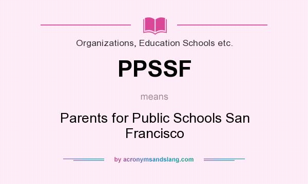 What does PPSSF mean? It stands for Parents for Public Schools San Francisco