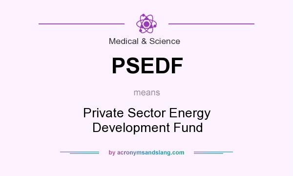 What does PSEDF mean? It stands for Private Sector Energy Development Fund