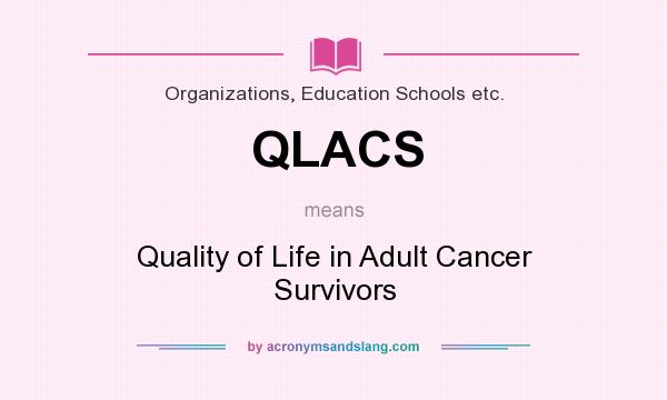 What does QLACS mean? It stands for Quality of Life in Adult Cancer Survivors