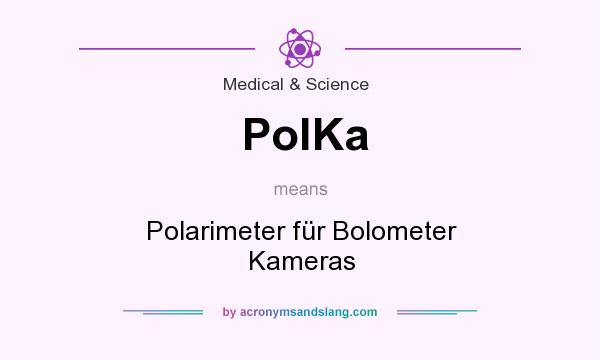 What does PolKa mean? It stands for Polarimeter für Bolometer Kameras