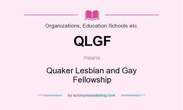 What does QLGF mean? It stands for Quaker Lesbian and Gay Fellowship