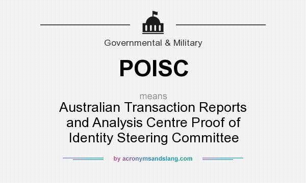 What does POISC mean? It stands for Australian Transaction Reports and Analysis Centre Proof of Identity Steering Committee
