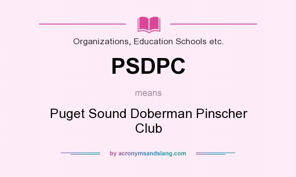 What does PSDPC mean? It stands for Puget Sound Doberman Pinscher Club