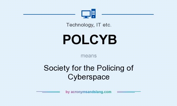 What does POLCYB mean? It stands for Society for the Policing of Cyberspace