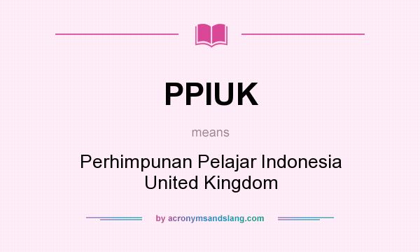 What does PPIUK mean? It stands for Perhimpunan Pelajar Indonesia United Kingdom