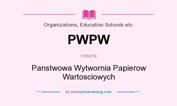 What does PWPW mean? It stands for Panstwowa Wytwornia Papierow Wartosciowych