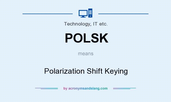 What does POLSK mean? It stands for Polarization Shift Keying