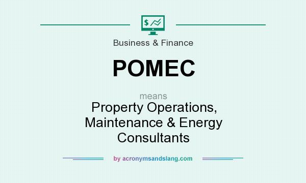 What does POMEC mean? It stands for Property Operations, Maintenance & Energy Consultants