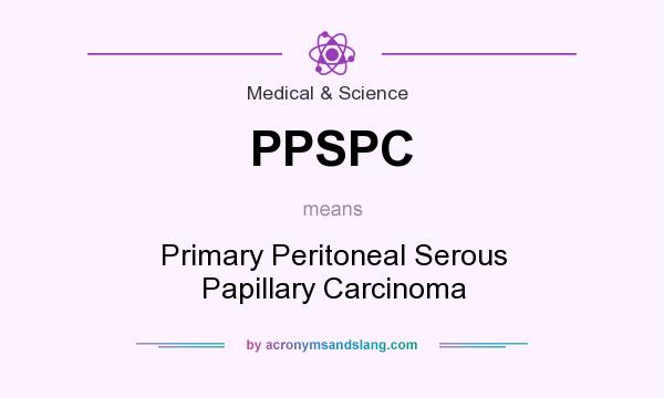 What does PPSPC mean? It stands for Primary Peritoneal Serous Papillary Carcinoma