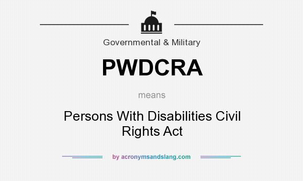 What does PWDCRA mean? It stands for Persons With Disabilities Civil Rights Act