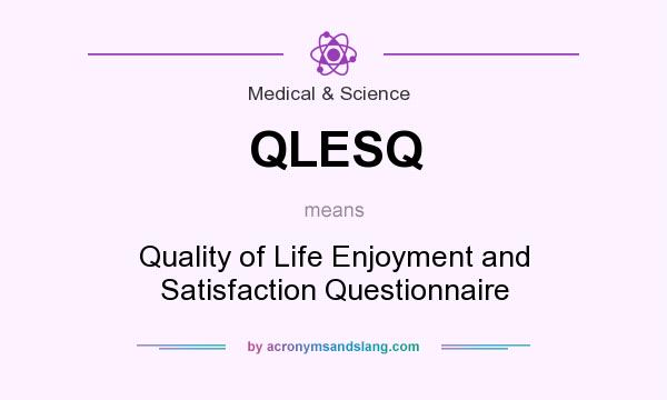 What does QLESQ mean? It stands for Quality of Life Enjoyment and Satisfaction Questionnaire