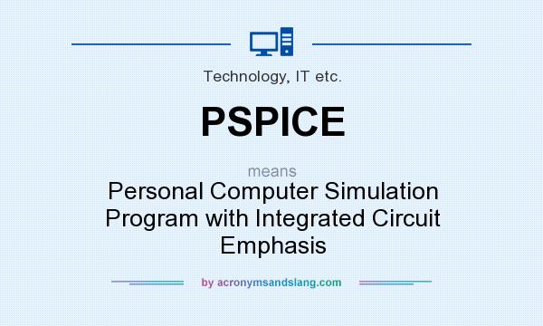 What does PSPICE mean? It stands for Personal Computer Simulation Program with Integrated Circuit Emphasis