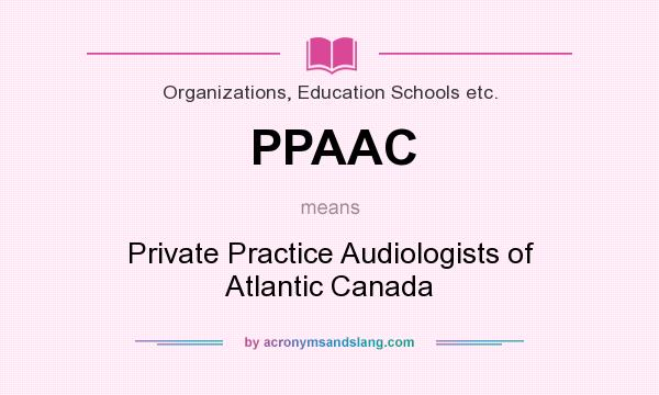 What does PPAAC mean? It stands for Private Practice Audiologists of Atlantic Canada