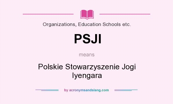What does PSJI mean? It stands for Polskie Stowarzyszenie Jogi Iyengara