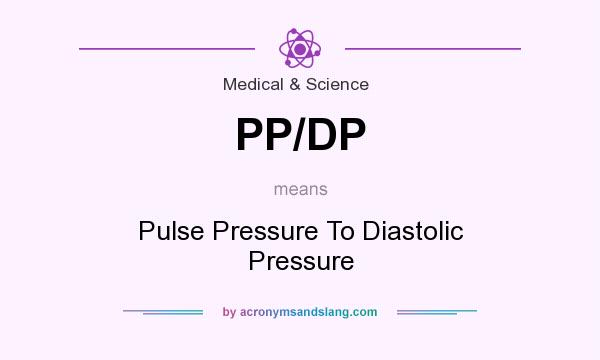What does PP/DP mean? It stands for Pulse Pressure To Diastolic Pressure