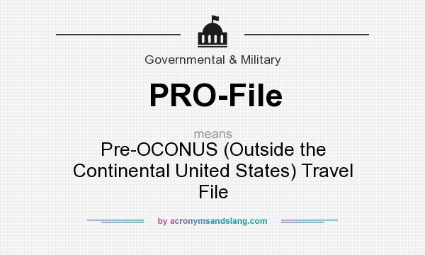 What does PRO-File mean? It stands for Pre-OCONUS (Outside the Continental United States) Travel File