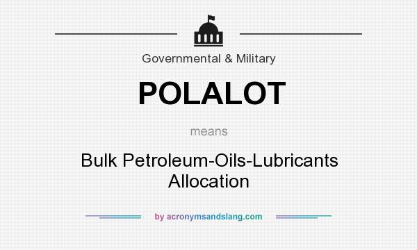 What does POLALOT mean? It stands for Bulk Petroleum-Oils-Lubricants Allocation
