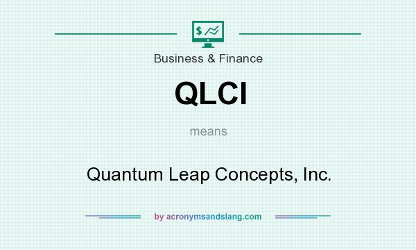 What does QLCI mean? It stands for Quantum Leap Concepts, Inc.