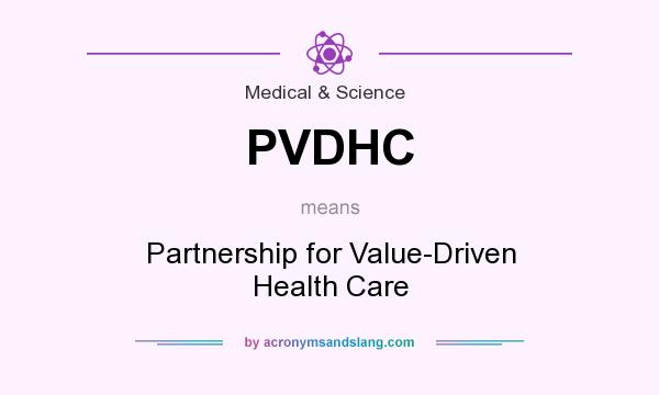What does PVDHC mean? It stands for Partnership for Value-Driven Health Care