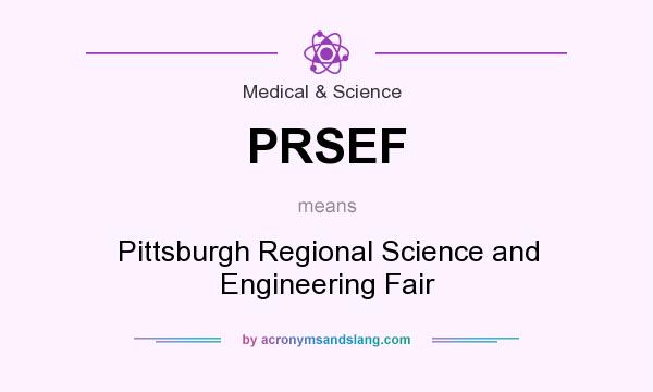 What does PRSEF mean? It stands for Pittsburgh Regional Science and Engineering Fair