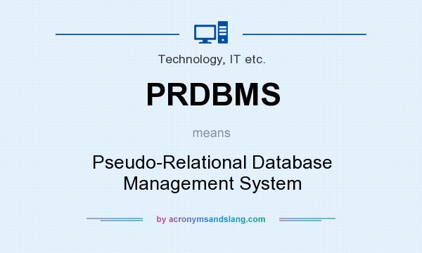 What does PRDBMS mean? It stands for Pseudo-Relational Database Management System