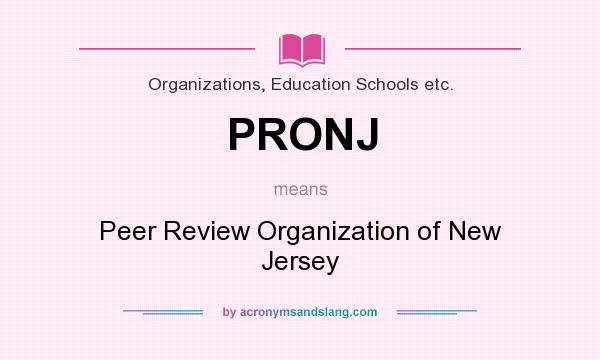 What does PRONJ mean? It stands for Peer Review Organization of New Jersey
