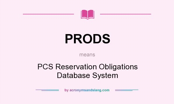 What does PRODS mean? It stands for PCS Reservation Obligations Database System