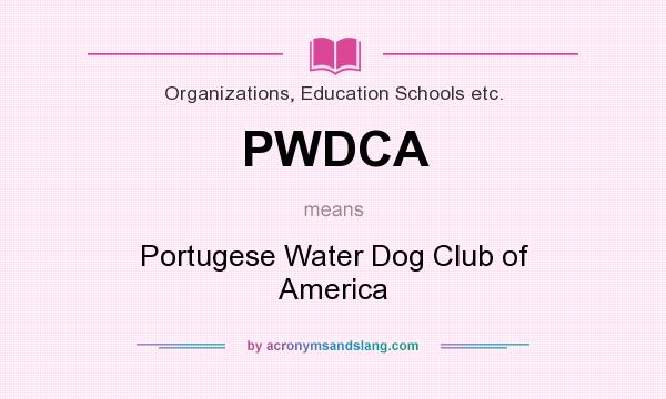 What does PWDCA mean? It stands for Portugese Water Dog Club of America