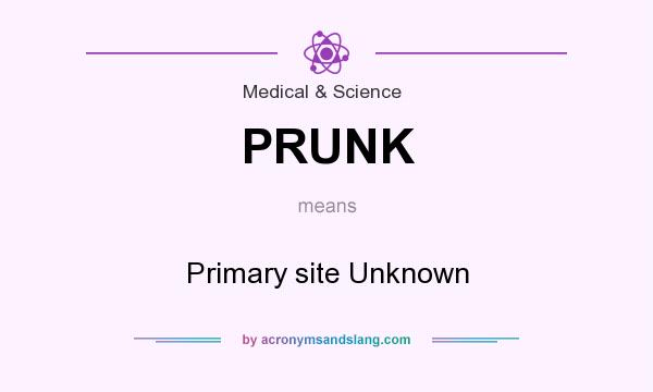 What does PRUNK mean? It stands for Primary site Unknown