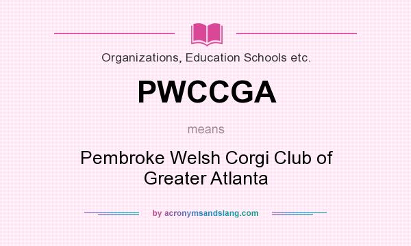What does PWCCGA mean? It stands for Pembroke Welsh Corgi Club of Greater Atlanta
