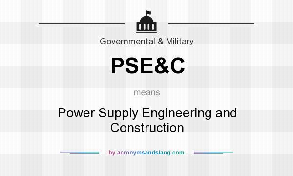 What does PSE&C mean? It stands for Power Supply Engineering and Construction