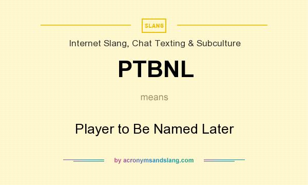 What does PTBNL mean? It stands for Player to Be Named Later