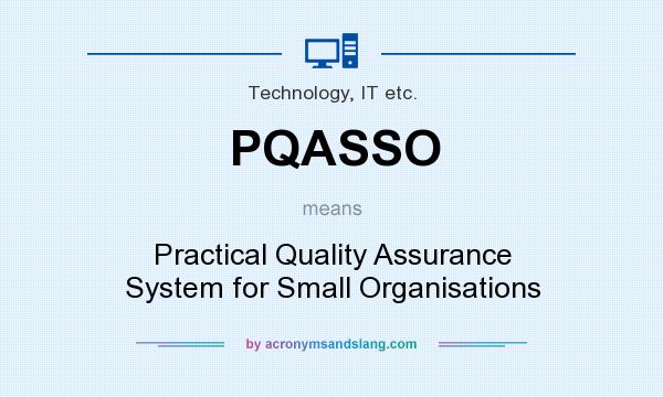 What does PQASSO mean? It stands for Practical Quality Assurance System for Small Organisations