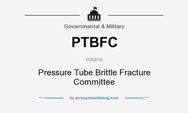 What does PTBFC mean? It stands for Pressure Tube Brittle Fracture Committee