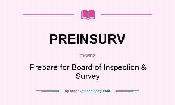 What does PREINSURV mean? It stands for Prepare for Board of Inspection & Survey