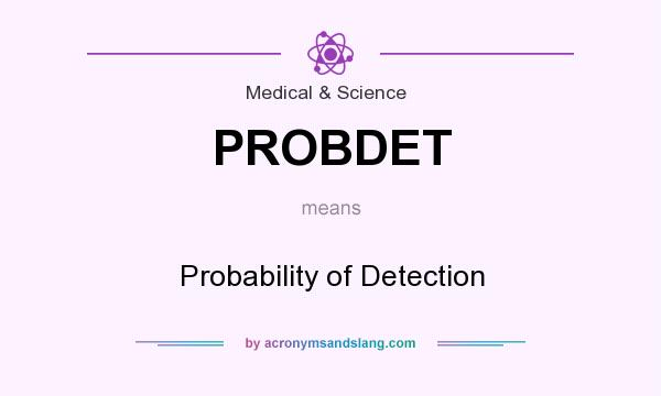 What does PROBDET mean? It stands for Probability of Detection