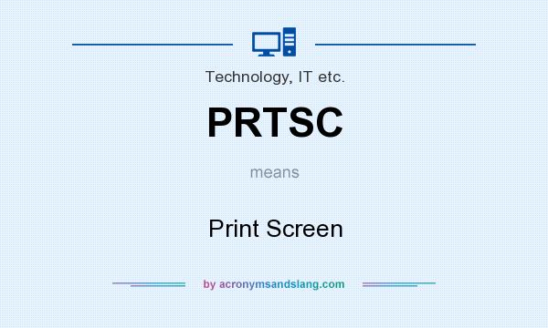 What does PRTSC mean? It stands for Print Screen