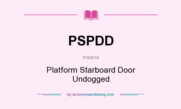 What does PSPDD mean? It stands for Platform Starboard Door Undogged